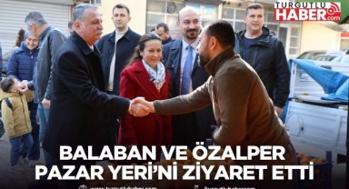 BAŞKAN BALABAN İLE CHP’Lİ ÖZALPER MURADİYE PAZAR YERİ’Nİ ZİYARET ETTİ