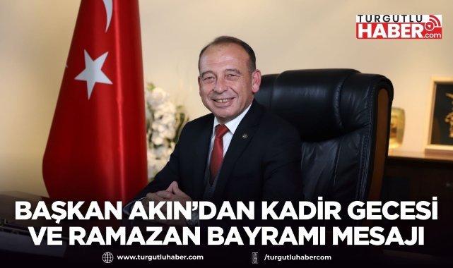 Başkan Çetin Akın’dan Kadir Gecesi ve Ramazan Bayramı Mesajı