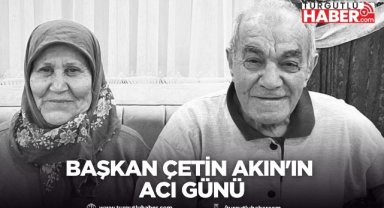 Başkan Çetin Akın'ın Acı Günü