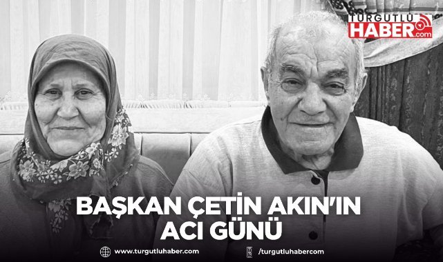 Başkan Çetin Akın'ın Acı Günü