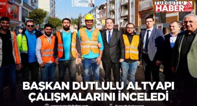Başkan Dutlulu 22 Milyon TL’lik Altyapı Çalışmalarını İnceledi