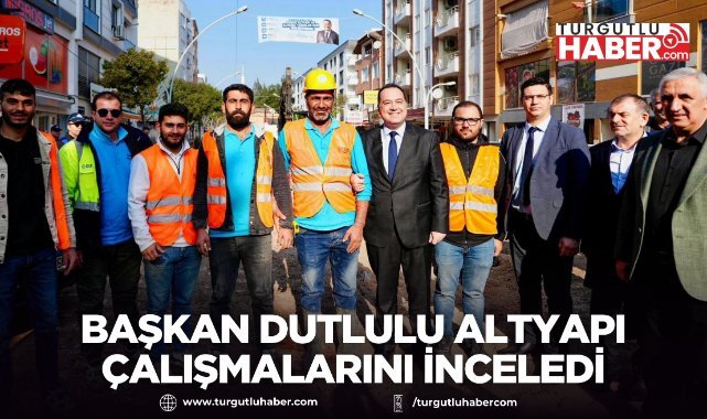 Başkan Dutlulu 22 Milyon TL’lik Altyapı Çalışmalarını İnceledi