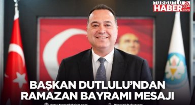 Başkan Dutlulu’ndan Ramazan Bayramı mesajı