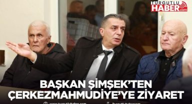 BAŞKAN ŞİMŞEK’TEN ÇERKEZMAHMUDİYE’YE ZİYARET