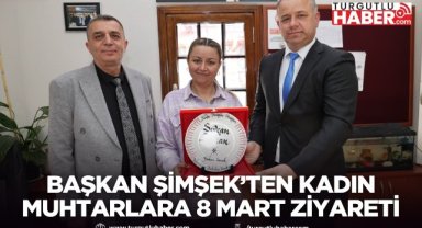 Başkan Şimşek’ten kadın muhtarlara 8 Mart ziyareti