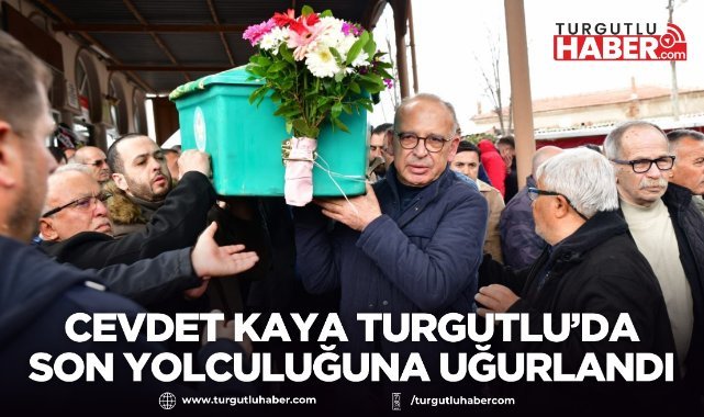 Cevdet Kaya Turgutlu’da Son Yolculuğuna Uğurlandı