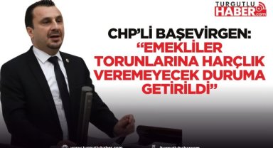 CHP’li Başevirgen: “Emekliler torunlarına harçlık veremeyecek duruma getirildi”