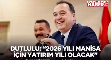 Dutlulu: “2026 yılı Manisa için yatırım yılı olacak”