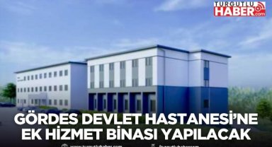 Gördes Devlet Hastanesi’ne ek hizmet binası yapılacak