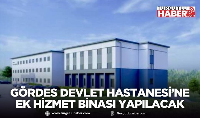 Gördes Devlet Hastanesi’ne ek hizmet binası yapılacak