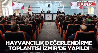 Hayvancılık değerlendirme toplantısı İzmir’de yapıldı
