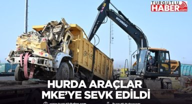 Hurda Araçlar MKE’ye Sevk Edildi