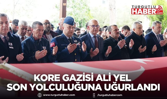Kore Gazisi Ali Yel Turgutlu’da Son Yolculuğuna Uğurlandı