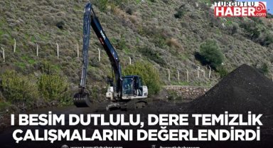 Manisa Büyükşehir Belediye Başkanı Besim Dutlulu, dere temizlik çalışmalarını değerlendirdi