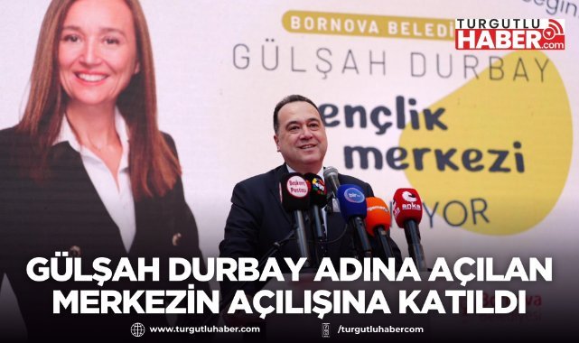 Manisa Büyükşehir Belediye Başkanı Besim Dutlulu, Gülşah Durbay adına açılan merkezin açılışına katıldı