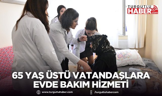 Manisa Büyükşehir Belediyesinden 65 yaş üstü vatandaşlara evde bakım hizmeti