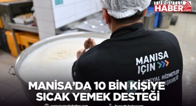 Manisa’da 10 bin kişiye sıcak yemek desteği