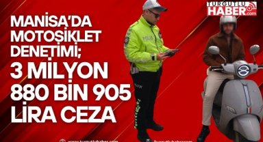 Manisa’da motosiklet denetimi; 3 milyon 880 bin 905 lira ceza