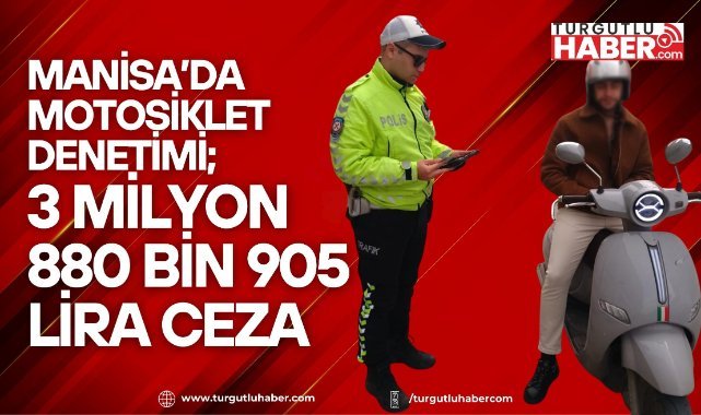 Manisa’da motosiklet denetimi; 3 milyon 880 bin 905 lira ceza