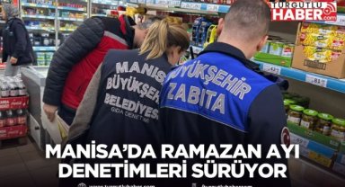Manisa’da Ramazan Ayı Denetimleri Sürüyor