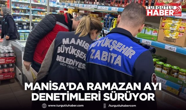 Manisa’da Ramazan Ayı Denetimleri Sürüyor