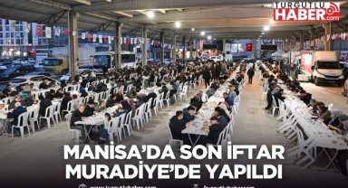 Manisa’da Son İftar Muradiye’de Yapıldı