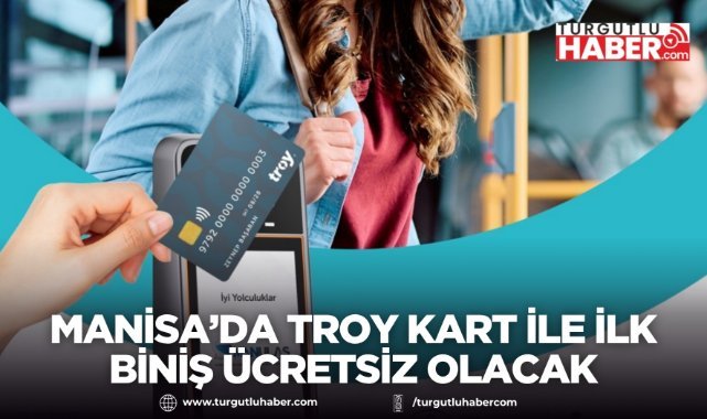 Manisa’da TROY Kart ile İlk Biniş Ücretsiz Olacak