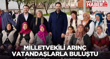 Milletvekili Arınç Köy Ziyaretlerinde Vatandaşlarla Buluştu