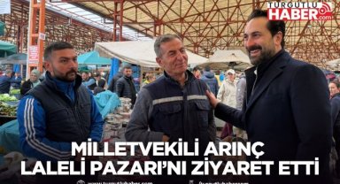 Milletvekili Arınç Laleli Pazarı’nı ziyaret etti