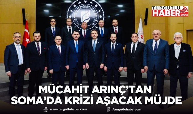 MÜCAHİT ARINÇ’TAN SOMA’DA KRİZİ AŞACAK MÜJDE