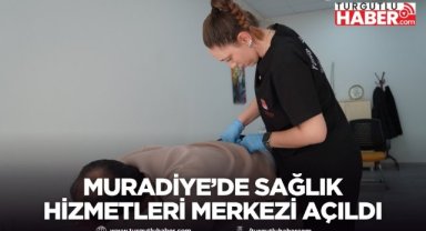Muradiye Ali Çullu Sağlık Hizmetleri Merkezi Hizmete Açıldı