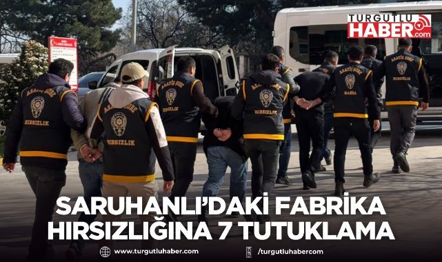 Saruhanlı’daki Fabrika Hırsızlığına 7 Tutuklama