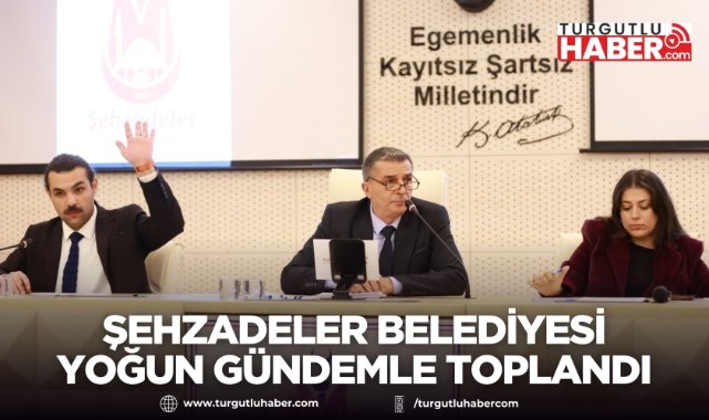 Şehzadeler Belediyesi Mart Ayı Meclisi Yoğun Gündemle Toplandı