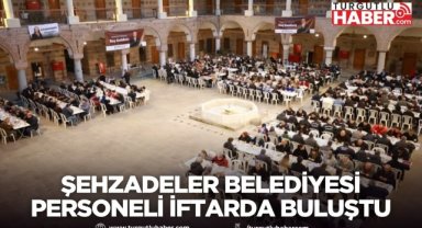 Şehzadeler Belediyesi personeli iftar programında buluştu
