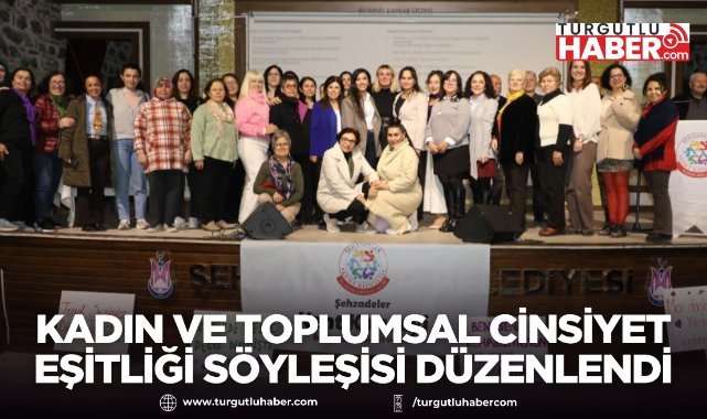 Şehzadeler’de 8 Mart kapsamında kadın ve toplumsal cinsiyet eşitliği söyleşisi düzenlendi