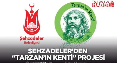Şehzadeler’den “Tarzan’ın Kenti” Projesi