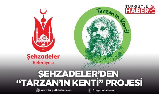 Şehzadeler’den “Tarzan’ın Kenti” Projesi