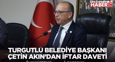 Turgutlu Belediye Başkanı Çetin Akın’dan İftar Daveti