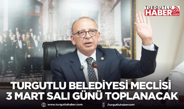 Turgutlu Belediyesi Meclisi 3 Mart Salı Günü Toplanacak