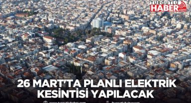 Turgutlu’da 26 Mart'ta planlı elektrik kesintisi Yapılacak