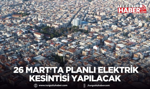 Turgutlu’da 26 Mart'ta planlı elektrik kesintisi Yapılacak
