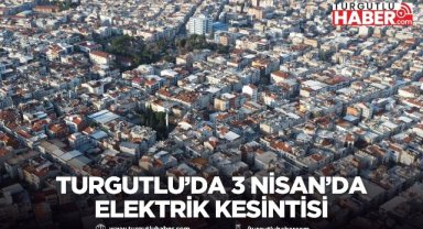Turgutlu’da 3 Nisan’da Elektrik Kesintisi
