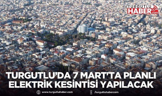 Turgutlu’da 7 Mart'ta Planlı Elektrik Kesintisi Yapılacak