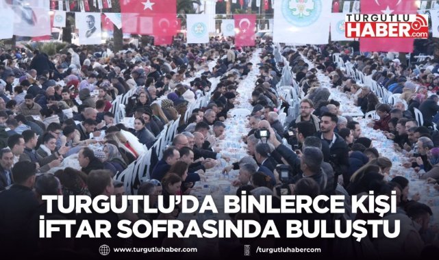 Turgutlu’da Binlerce Kişi İftar Sofrasında Buluştu