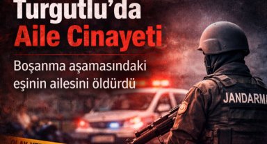 Turgutlu’da Boşanma Cinayeti; 4 Kişi Öldürüldü