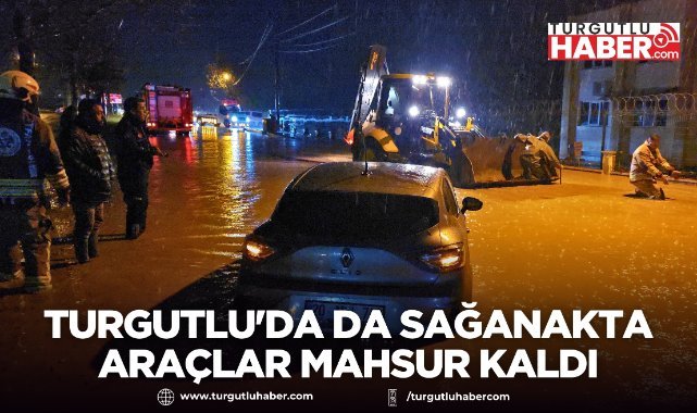 Turgutlu'da da sağanakta araçlar mahsur kaldı