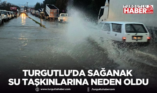 Turgutlu'da sağanak su taşkınlarına neden oldu