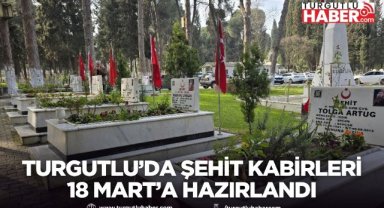 Turgutlu’da şehit kabirleri 18 Mart’a hazırlandı