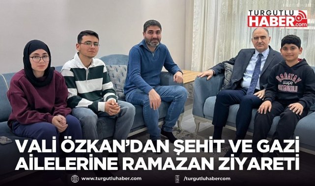 Vali Özkan’dan Şehit ve Gazi Ailelerine Ramazan Ziyareti