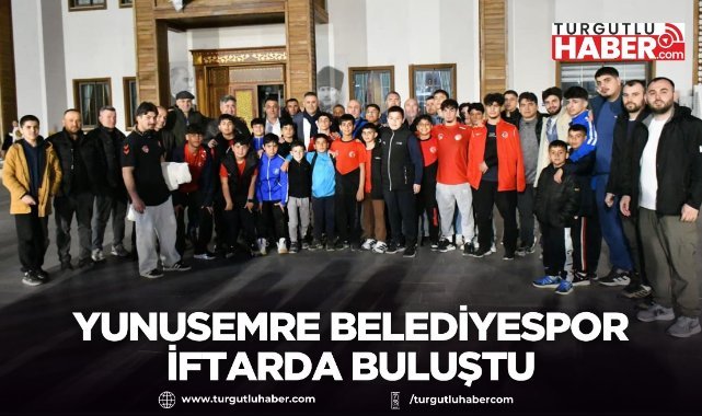 Yunusemre Belediyespor iftarda buluştu